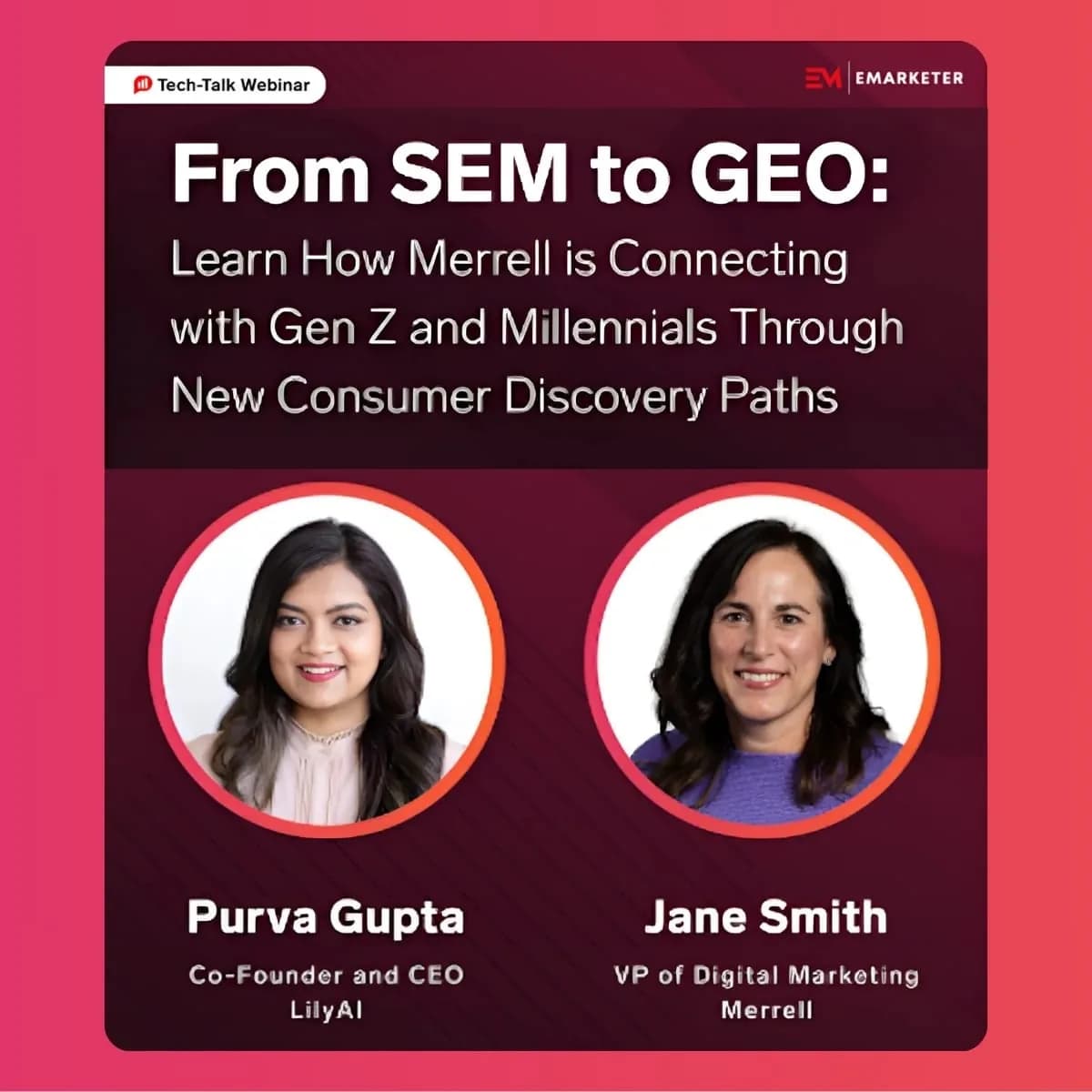 In this eMarketer webinar on June 17th, 2025, presenters Purva Gupta, Co-Founder and CEO of Lily AI and Jane Smith, VP of Digital Marketing at Merrell, discuss how Merrell is connecting with Gen Z and millennials through new consumer discovery paths, from SEO to GEO and beyond.