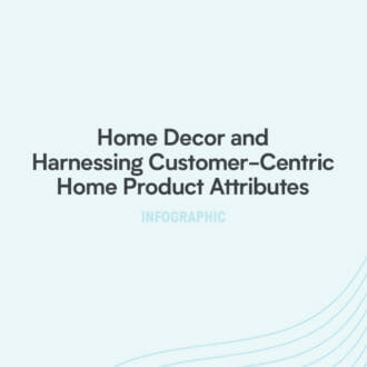 Infographic: Home Decor and Harnessing Customer-Centric Home Product Attributes