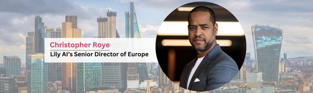 Meet Chris Roye, Lily AI's Sr. Director of Europe