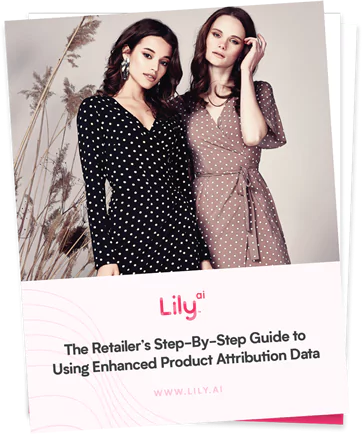 Lily AI's "The Retailer's Step-By-Step guide to using enhanced product attribution data" downloadable guide book.